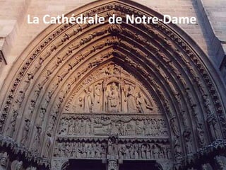 La Cathédrale de Notre-Dame
 