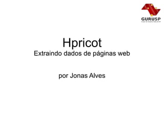Hpricot Extraindo dados de páginas web por Jonas Alves 