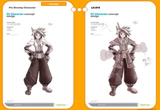Concept
Pre Develop Character             LV.015




                                           Copy write All right reserve Nthink Soft
 
