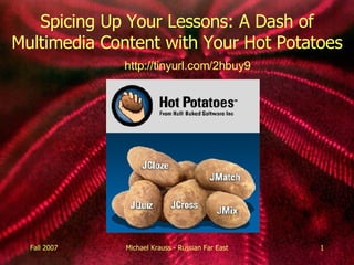 Spicing Up Your Lessons: A Dash of Multimedia Content with Your Hot Potatoes http://tinyurl.com/2hbuy9 