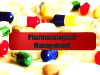 Pharmacological
Management
 