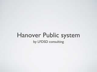 Hanover Public system
by LFDSD consulting
 