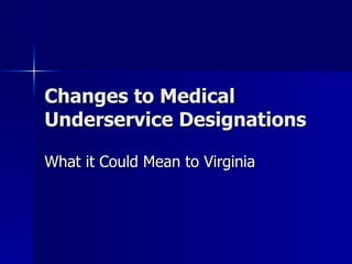 Changes to Medical Underservice Designations What it Could Mean to Virginia 