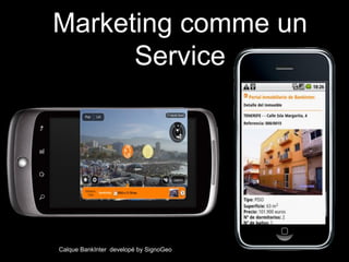 Marketing comme un
      Service




Calque BankInter developé by SignoGeo
 