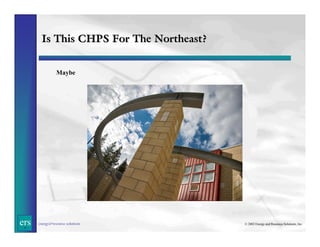 Is This CHPS For The Northeast?
Maybe

ers

energy&resource solutions

© 2002 Energy and Resource Solutions, Inc.

 
