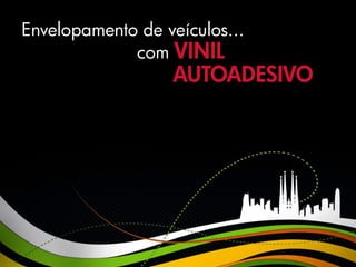 Envelopamento de veículos...
             com VINIL
                   AUTOADESIVO
 