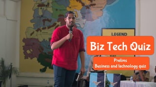 Biz Tech Quiz
Prelims
Business and technology quiz
 