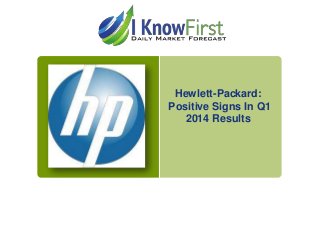 Hewlett-Packard:
Positive Signs In Q1
2014 Results

 