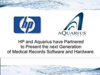 HP and Aquarius have Partnered to Present the next Generation of Medical Records Software and Hardware  