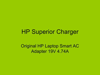 HP Superior Charger
Original HP Laptop Smart AC
Adapter 19V 4.74A
 