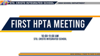 First hpta meeting
10:00-11:00 am
Sto. Cristo integrated school
 