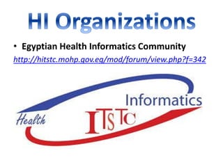 • Egyptian Health Informatics Community
http://hitstc.mohp.gov.eg/mod/forum/view.php?f=342
 