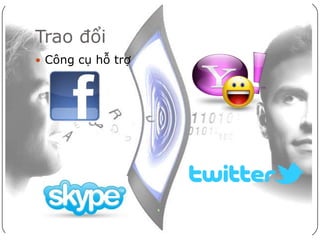 Trao đổi
 Công cụ hỗ trợ
 