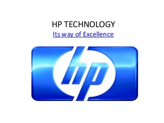 HP TECHNOLOGY
Its way of Excellence
 