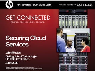 Securing Cloud Services John Rhoton Distinguished Technologist HP EDS CTO Office June 2009  
