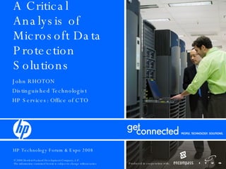 A Critical Analysis of Microsoft Data Protection Solutions John RHOTON Distinguished Technologist HP Services: Office of CTO 