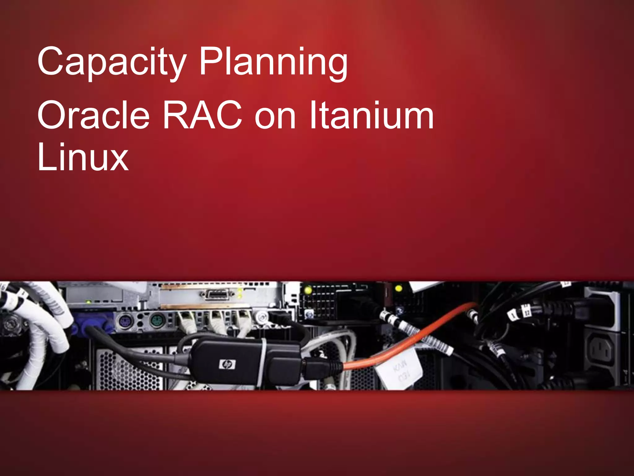 June 21, 2009 Capacity Planning Oracle RAC on Itanium Linux 