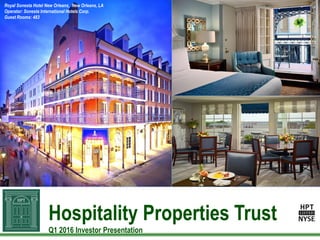 Hospitality Properties Trust
Q1 2016 Investor Presentation
Royal Sonesta Hotel New Orleans, New Orleans, LA
Operator: Sonesta International Hotels Corp.
Guest Rooms: 483
 