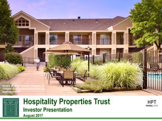 Hospitality Properties Trust
Investor Presentation
August 2017
Sonesta ES Suites Princeton, Princeton , NJ
Operator: Sonesta International Hotels Corp.
Guest Rooms: 124
 