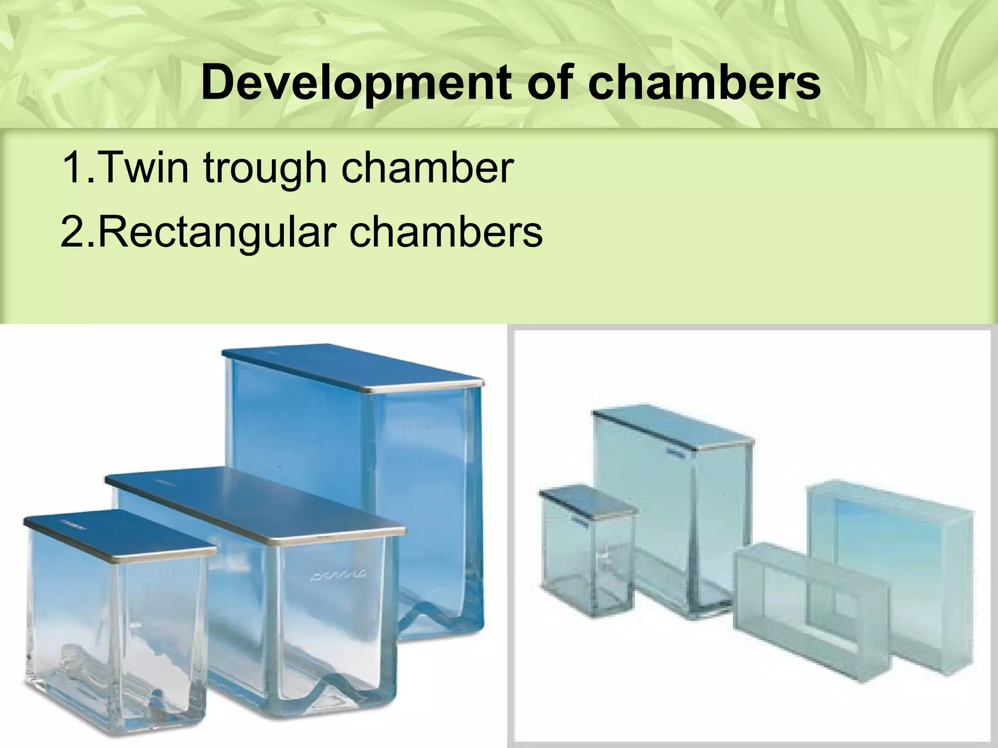 Development of chambers
1.Twin trough chamber
2.Rectangular chambers
 
