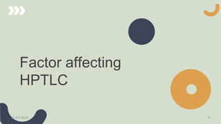 Factor affecting
HPTLC
21-03-2024 9
 