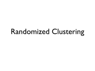 Randomized Clustering
 
