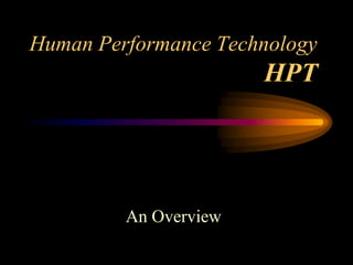 Human Performance Technology
                       HPT




         An Overview
 