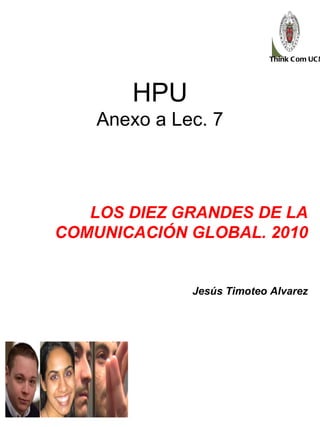 LOS DIEZ GRANDES DE LA COMUNICACIÓN GLOBAL. 2010 Jesús Timoteo Alvarez HPU Anexo a Lec. 7 