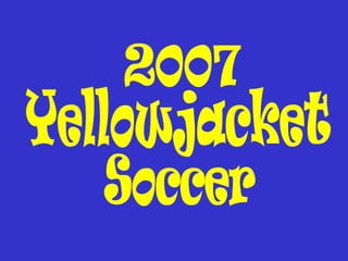 2007  Yellowjacket Soccer 