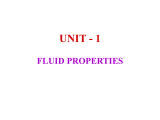 UNIT - 1
FLUID PROPERTIES
 