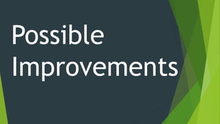 Possible
Improvements
 