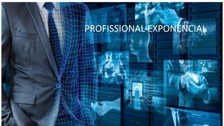 PROFISSIONAL EXPONENCIAL
 