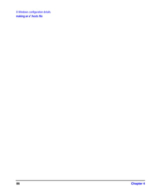 X Windows configuration details
making an x*.hosts file
Chapter 486
GAG11.book Page 86 Tuesday, February 14, 2006 9:11 AM
 