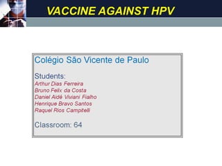 VACCINE AGAINST HPV




                   PL
                Criança /
                 Jovem




                            LOGO
 