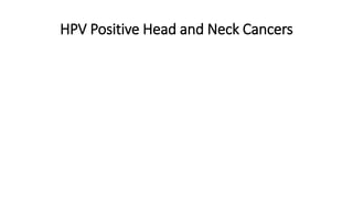 HPV Positive Head and Neck Cancers
 