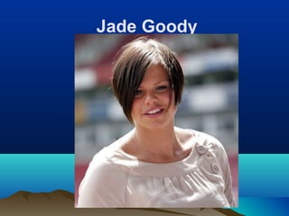 Jade Goody
 