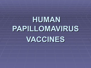 HUMAN PAPILLOMAVIRUS VACCINES 