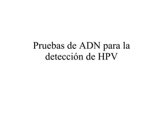 Pruebas de ADN para la detección de HPV 