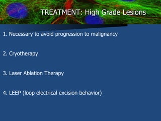 TREATMENT: High Grade Lesions ,[object Object],[object Object],[object Object],[object Object]