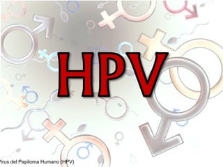 Virus del Papiloma Humano (HPV)
 