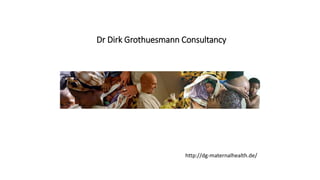 http://dg-maternalhealth.de/
Dr Dirk Grothuesmann Consultancy
 