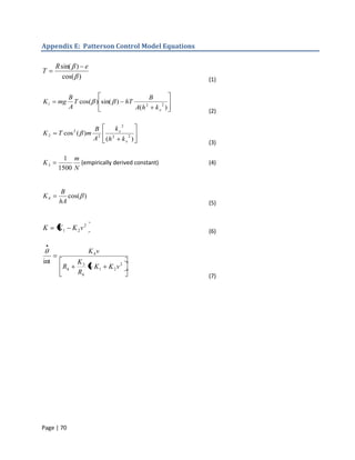 Appendix E: Patterson Control Model Equations

      R sin( ) e
T
         cos( )                                 (1)

            B                          B
K1    mg      T cos( ) sin( ) hT     2     2
            A                    A(h     kx )
                                                (2)

                                  2
             2   B     kx
K2    T cos ( )m 2   2      2
                A (h      kx )
                                                (3)

        1 m
K3           (empirically derived constant)     (4)
      1500 N


       B
K4        cos( )
       hA                                       (5)


K     K1     K 2v 2                             (6)


                      K 4v
int              K3
        Rh              K1   K 2v 2
                 Rh
                                                (7)




Page | 70
 