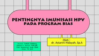 Divisi Tumbuh Kembang
Pediatri Sosial KSM/SMF
Ilmu Kesehatan Anak RSUD
Ulin/ FK ULM
Oleh :
dr. Astarini Hidayah, Sp.A
 