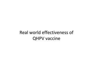Real world effectiveness of
QHPV vaccine
 