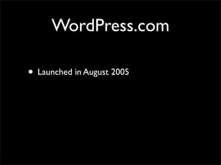 WordPress.com

• Launched in August 2005
 