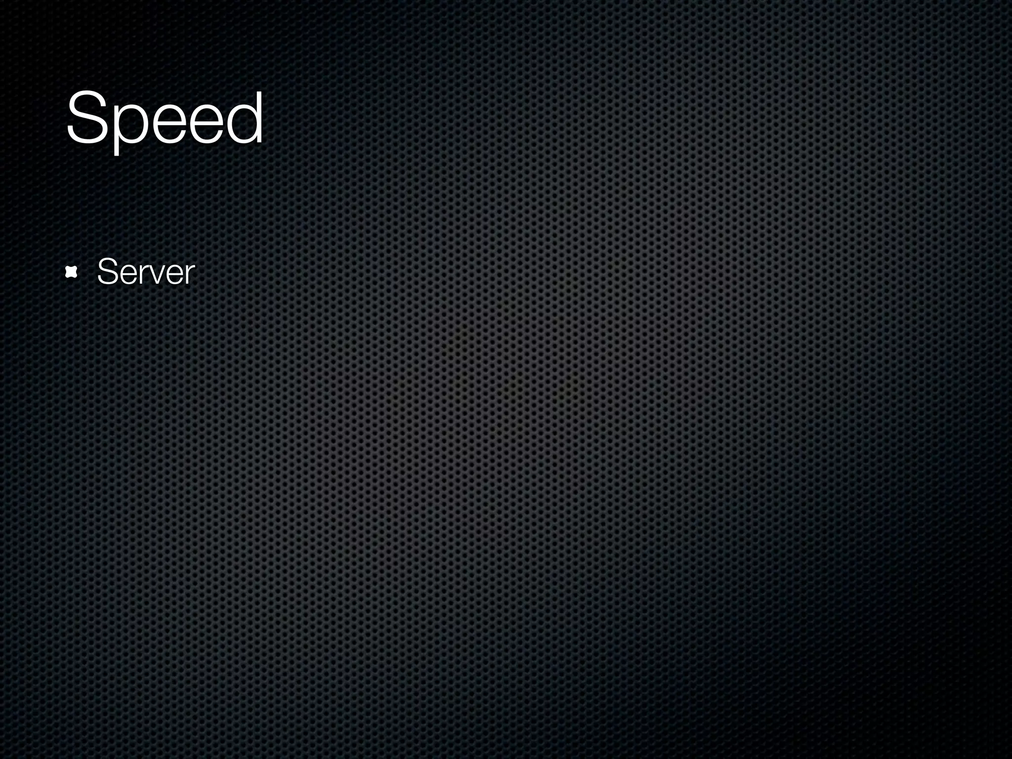 Speed	
Server
 