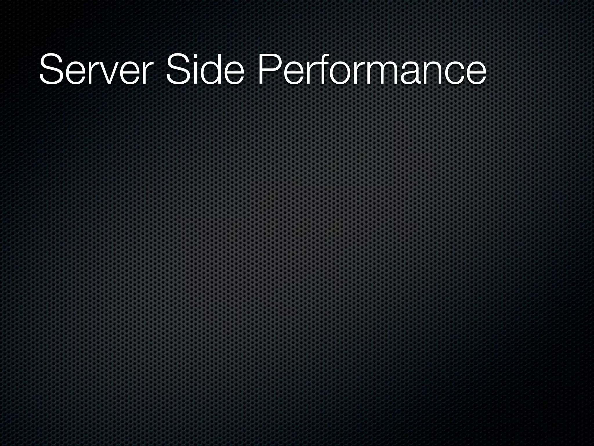 Server Side Performance
 