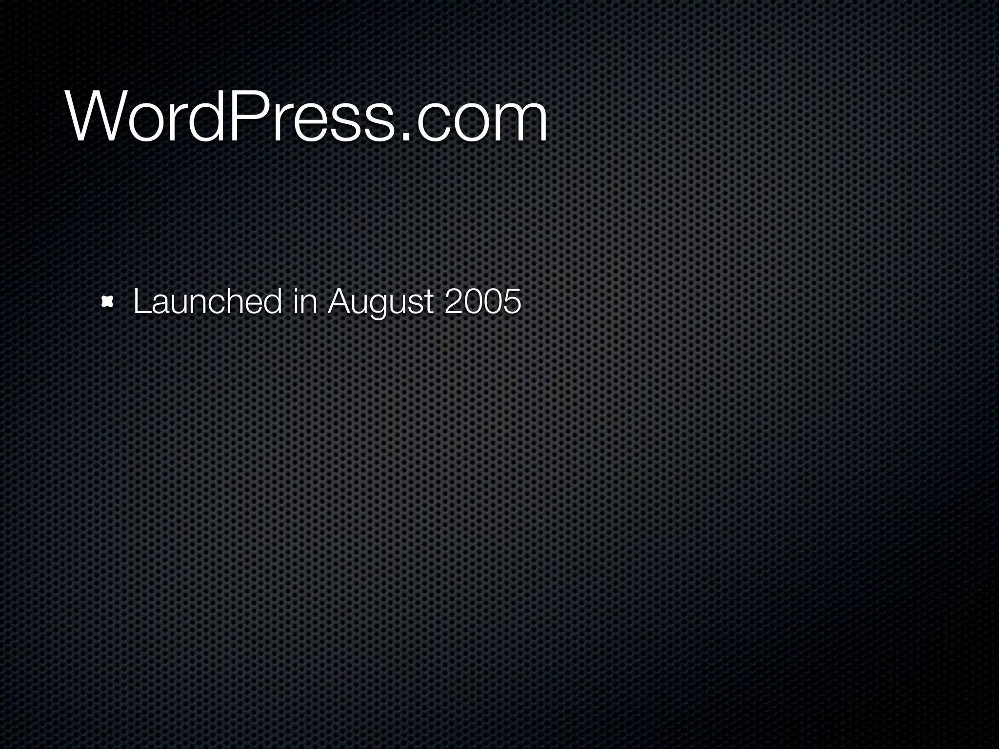 WordPress.com

 Launched in August 2005
 