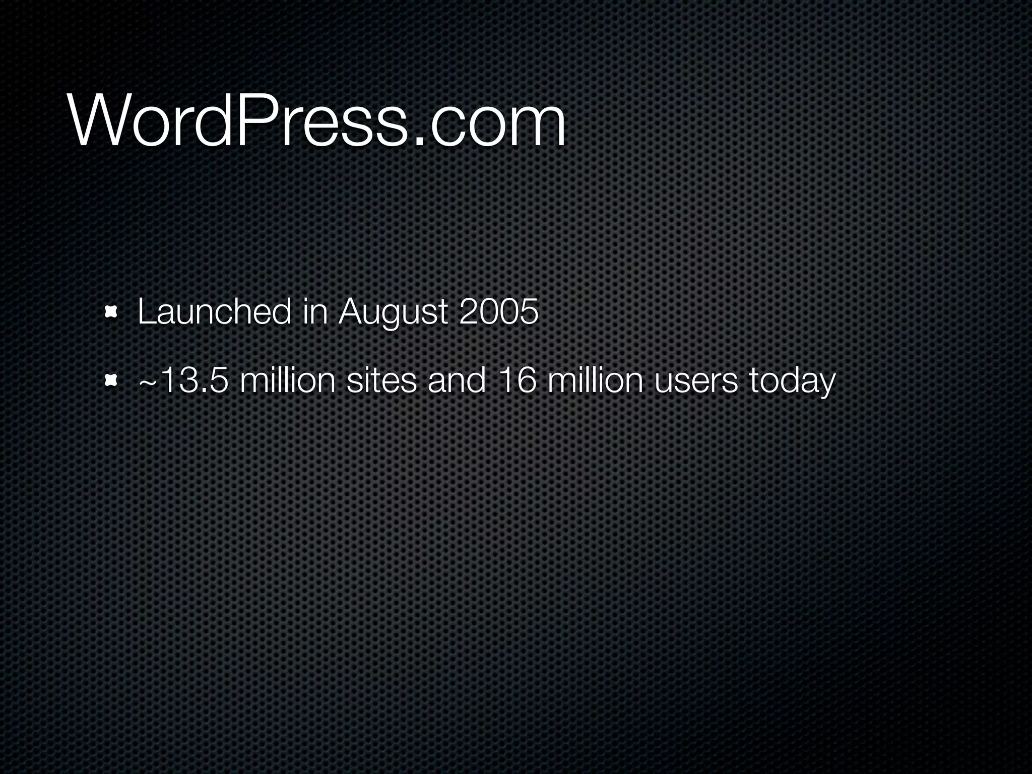 WordPress.com

 Launched in August 2005
 ~13.5 million sites and 16 million users today
 