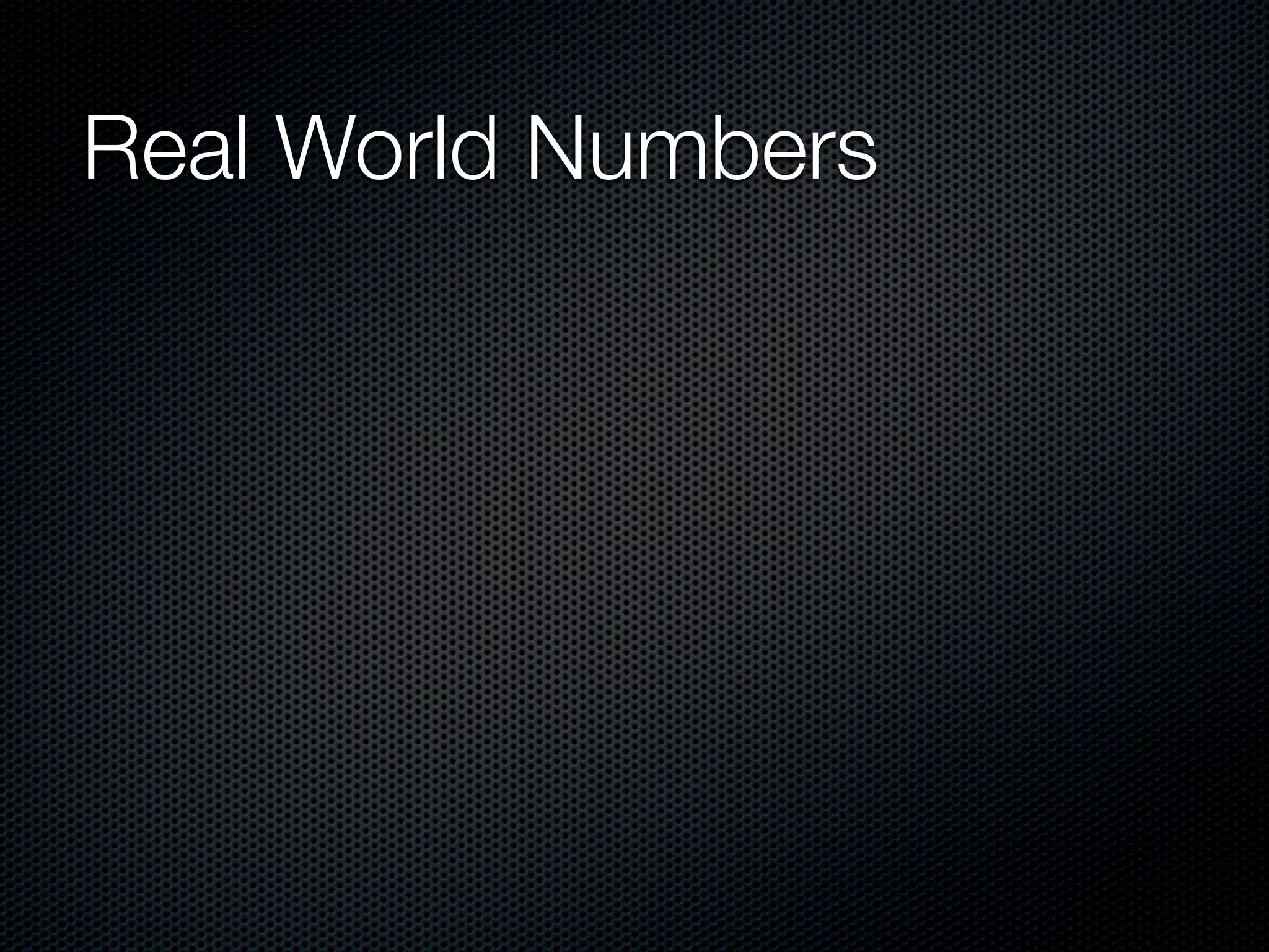 Real World Numbers
 